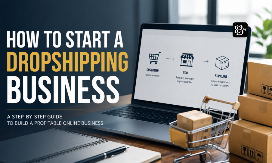 How To Start A Dropshipping Business: The Ultimate Step-by-Step Blueprint